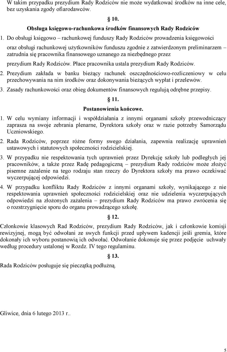 finansowego uznanego za niezbędnego przez prezydium Rady Rodziców. Płace pracownika ustala prezydium Rady Rodziców. 2.