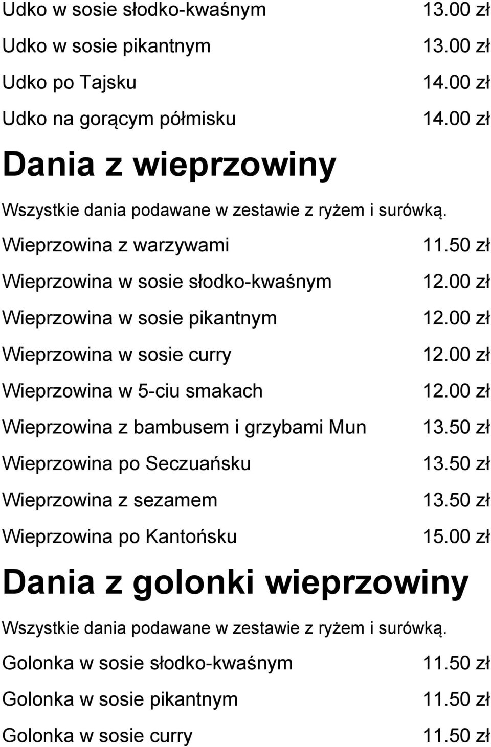 Wieprzowina w 5-ciu smakach Wieprzowina z bambusem i grzybami Mun Wieprzowina po Seczuańsku Wieprzowina z sezamem