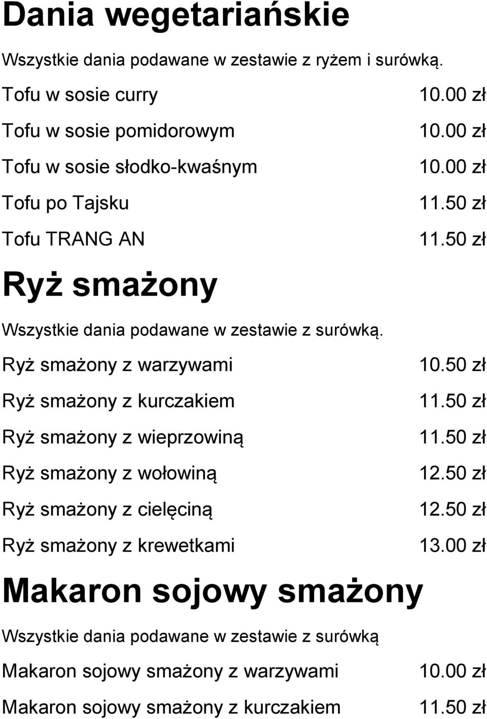 Ryż smażony z warzywami Ryż smażony z kurczakiem Ryż smażony z wieprzowiną Ryż smażony z wołowiną Ryż smażony z cielęciną 10.