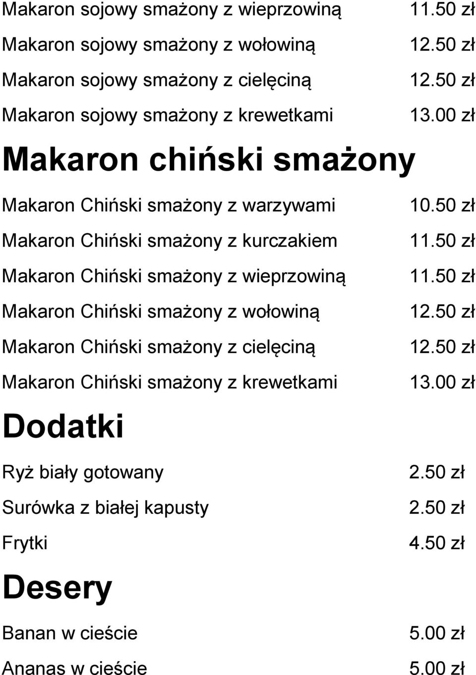 z wieprzowiną Makaron Chiński smażony z wołowiną Makaron Chiński smażony z cielęciną Makaron Chiński smażony z krewetkami Dodatki