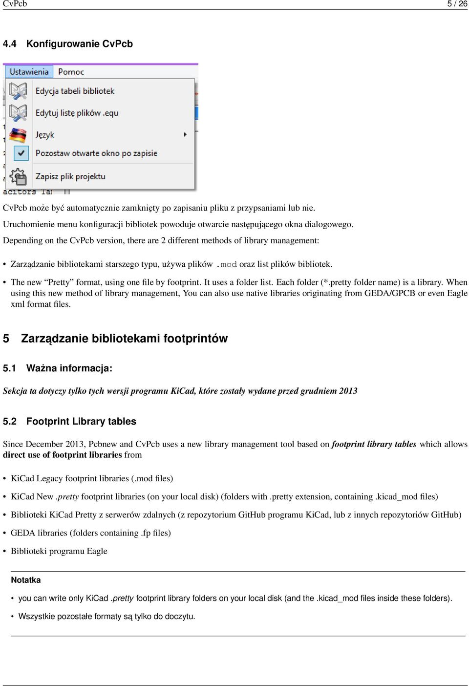 Depending on the CvPcb version, there are 2 different methods of library management: Zarządzanie bibliotekami starszego typu, używa plików.mod oraz list plików bibliotek.