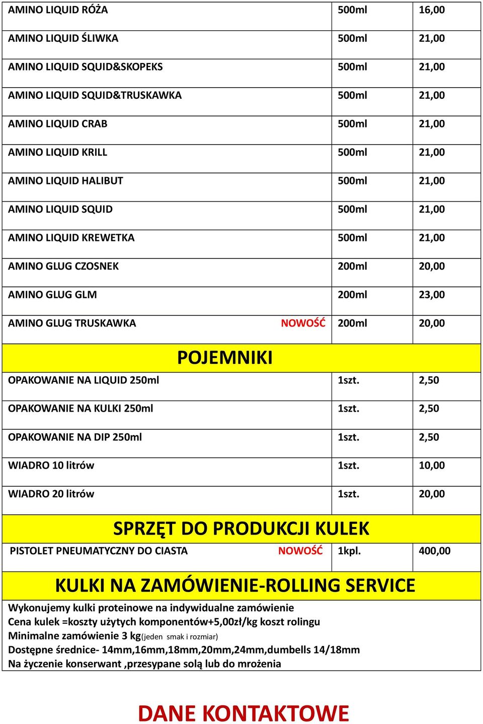 OPAKOWANIE NA LIQUID 1szt. 2,50 OPAKOWANIE NA KULKI 1szt. 2,50 OPAKOWANIE NA DIP 1szt. 2,50 WIADRO 10 litrów 1szt. WIADRO 20 litrów 1szt.