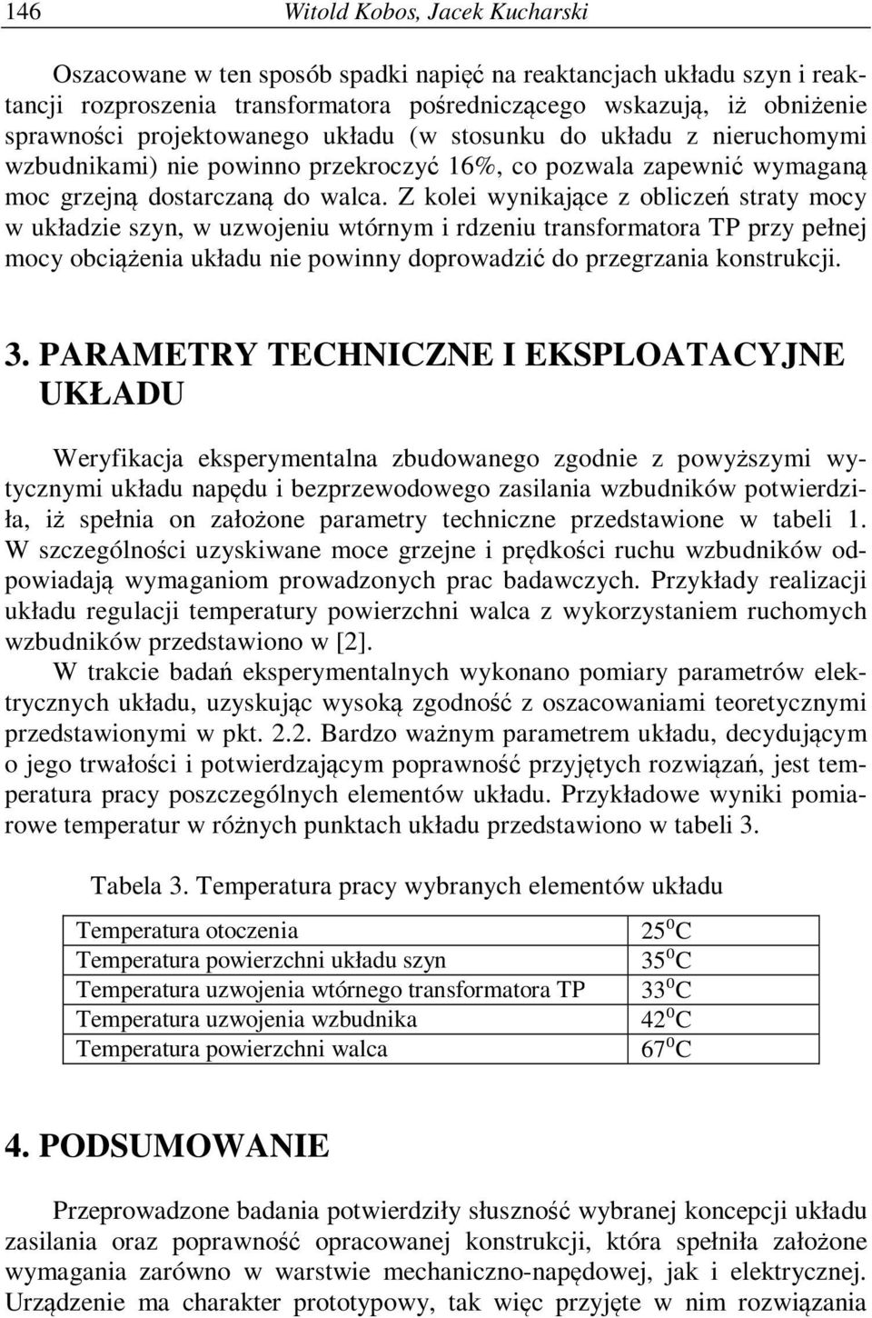 Z kolei wynikające z obliczeń straty mocy w układzie szyn, w uzwojeniu wtórnym i rdzeniu transformatora TP przy pełnej mocy obciążenia układu nie powinny doprowadzić do przegrzania konstrukcji. 3.