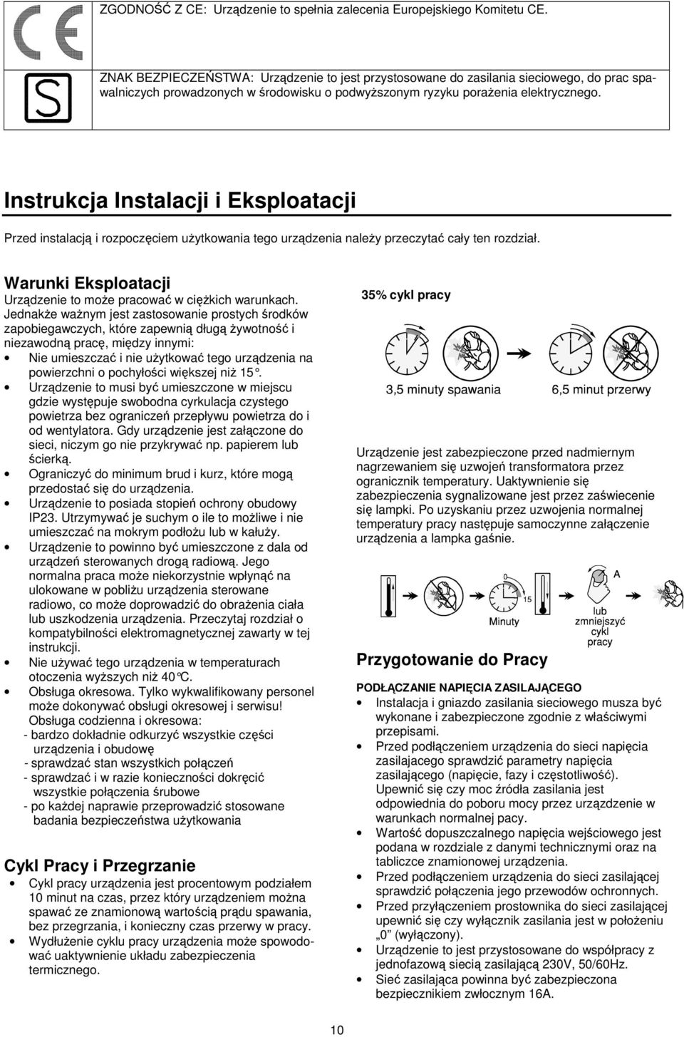 Instrukcja Instalacji i Eksploatacji Przed instalacj i rozpoczciem uytkowania tego urzdzenia naley przeczyta cały ten rozdział. Warunki Eksploatacji Urzdzenie to moe pracowa w cikich warunkach.