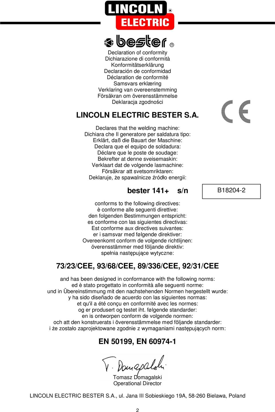 Declares that the welding machine: Dichiara che Il generatore per saldatura tipo: Erklärt, daß die Bauart der Maschine: Declara que el equipo de soldadura: Déclare que le poste de soudage: Bekrefter