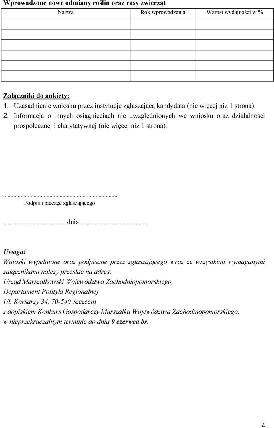 Informacja o innych osiągnięciach nie uwzględnionych we wniosku oraz działalności prospołecznej i charytatywnej (nie więcej niż 1 strona).... Podpis i pieczęć zgłaszającego... dnia... Uwaga!