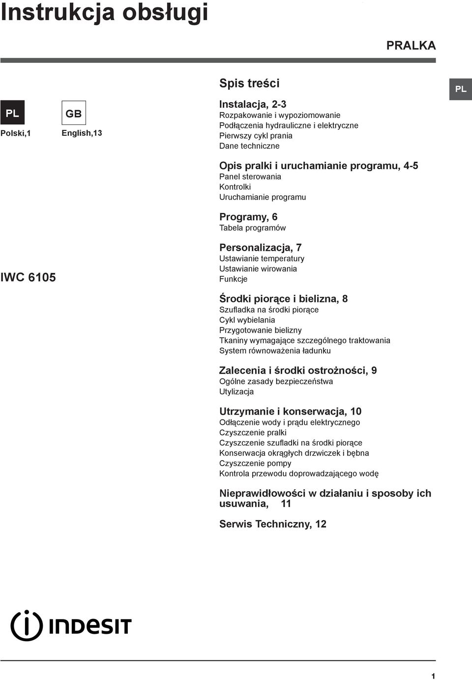 i bielizna, 8 Szufladka na środki piorące Cykl wybielania Przygotowanie bielizny Tkaniny wymagające szczególnego traktowania System równoważenia ładunku Zalecenia i środki ostrożności, 9 Ogólne