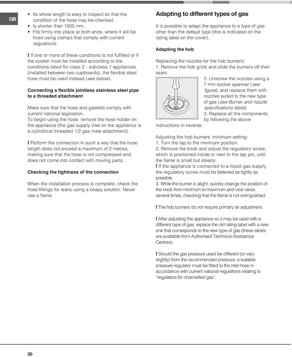 ! If one or more of these conditions is not fulfilled or if the cooker must be installed according to the conditions listed for class 2 - subclass appliances (installed between two cupboards), the