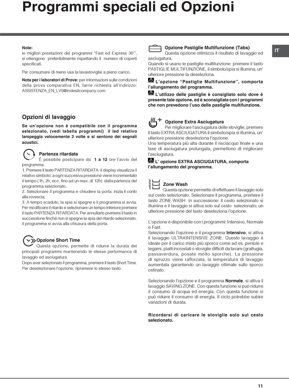 Nota per i laboratori di Prove: per informazioni sulle condizioni della prova comparativa EN, farne richiesta all indirizzo: ASSISTENZA_EN_LVS@indesitcompany.