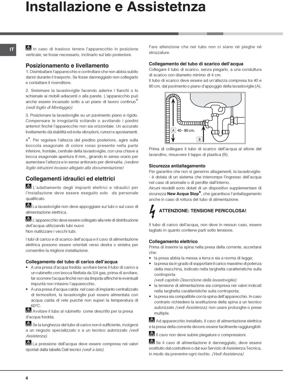 Sistemare la lavastoviglie facendo aderire i fianchi o lo schienale ai mobili adiacenti o alla parete.