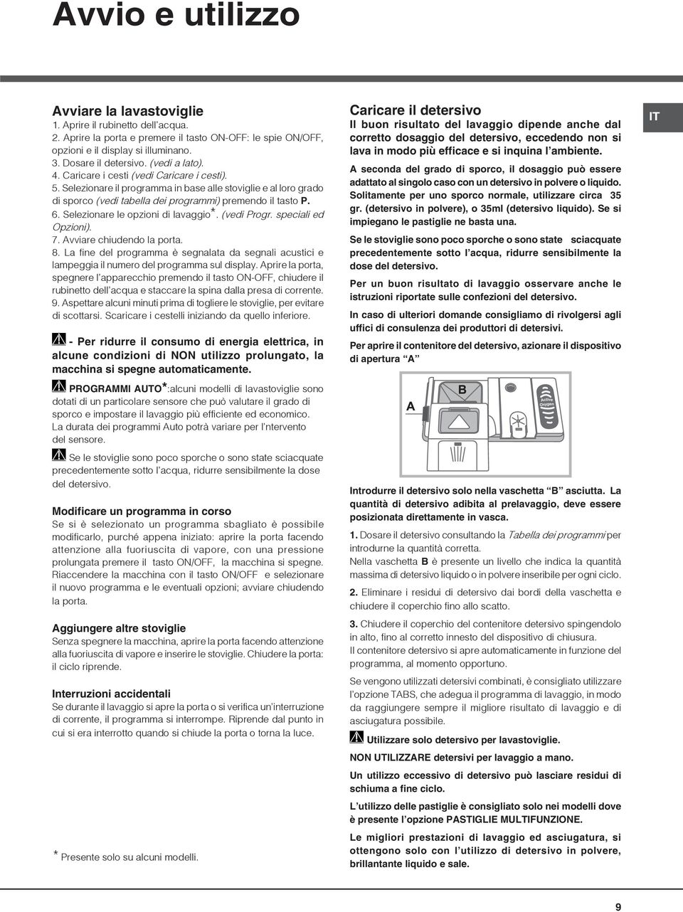 Selezionare le opzioni di lavaggio*. (vedi Progr. speciali ed Opzioni). 7. Avviare chiudendo la porta. 8.