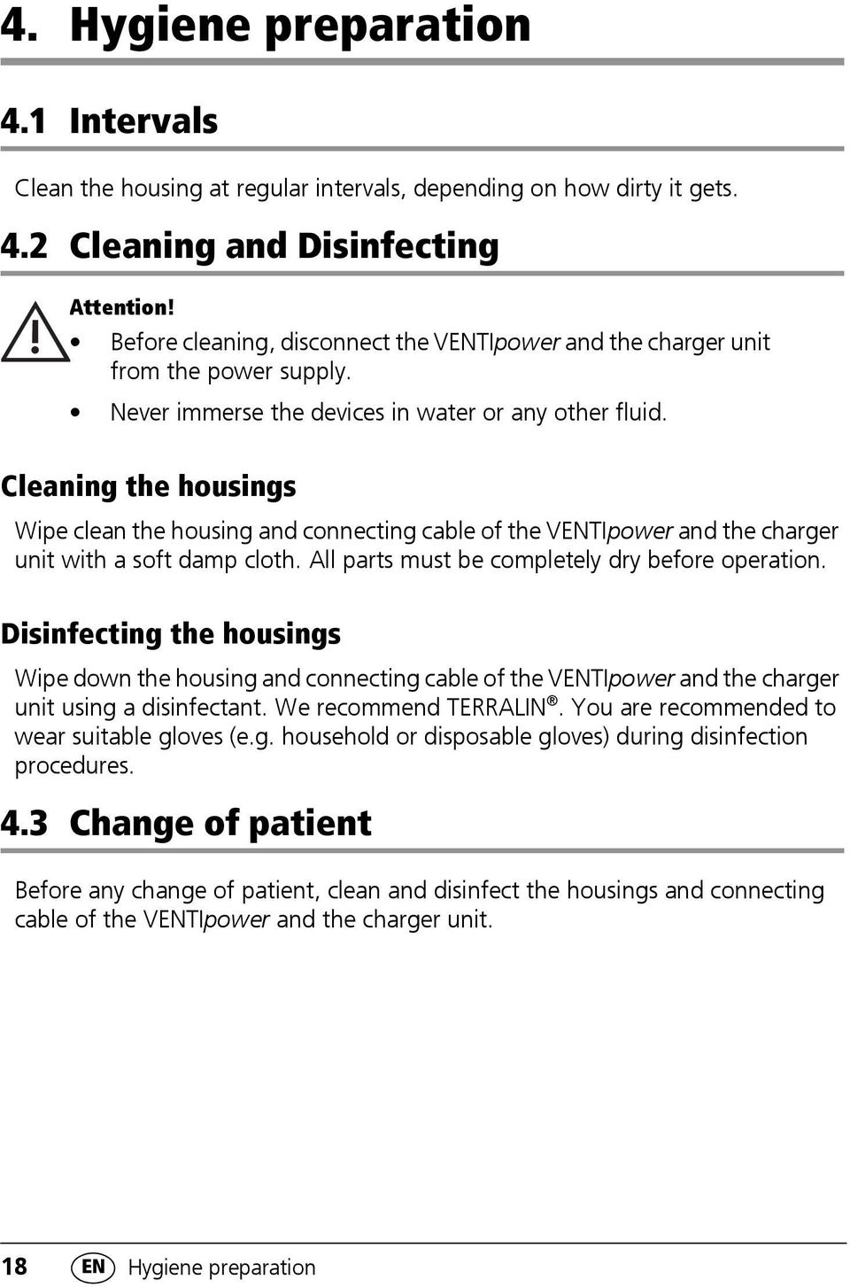 Cleaning the housings Wipe clean the housing and connecting cable of the VENTIpower and the charger unit with a soft damp cloth. All parts must be completely dry before operation.