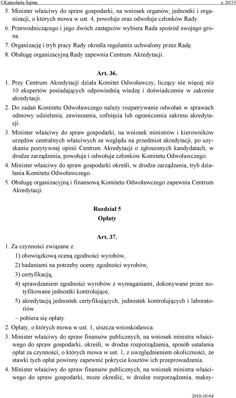 Obsługę organizacyjną Rady zapewnia Centrum Akredytacji. Art. 36. 1.