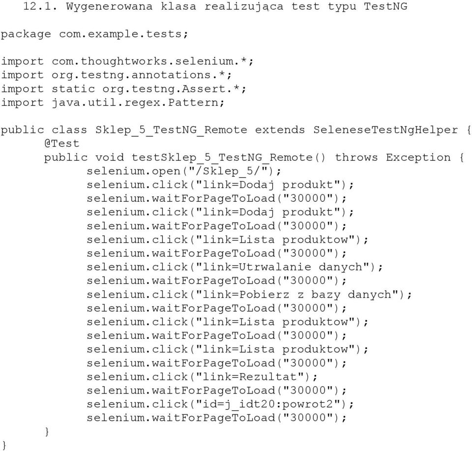 pattern; public class Sklep_5_TestNG_Remote extends SeleneseTestNgHelper { @Test public void testsklep_5_testng_remote() throws Exception { selenium.