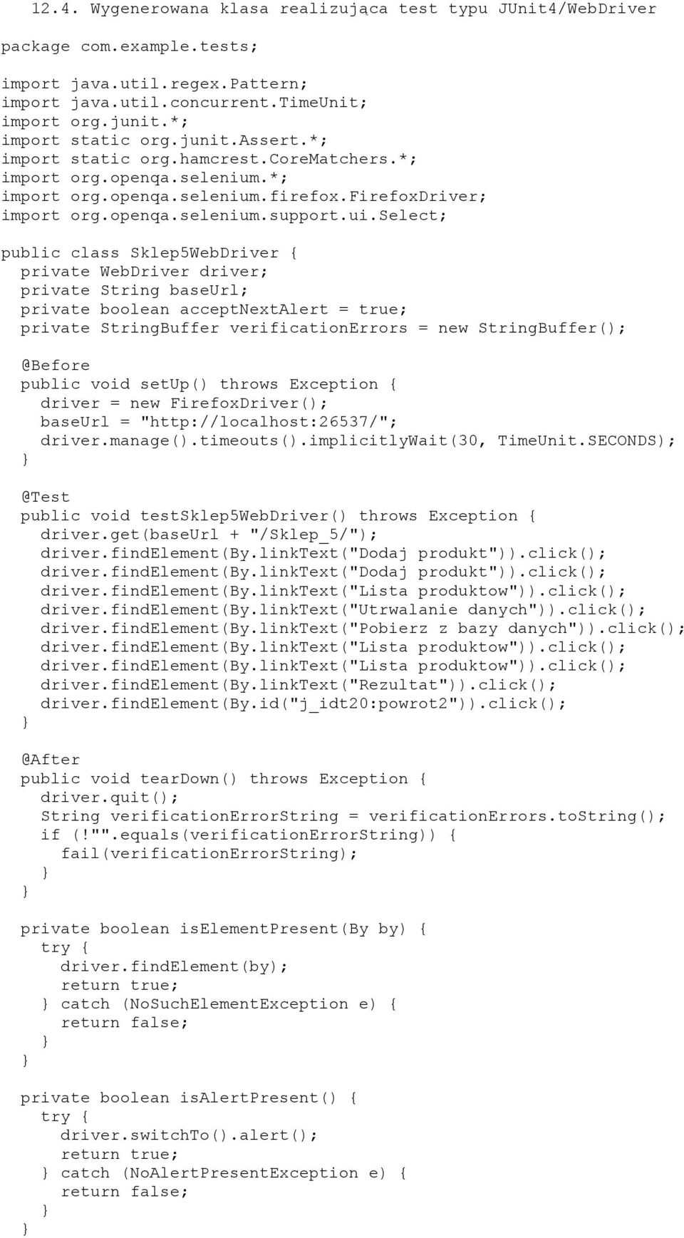 select; public class Sklep5WebDriver { private WebDriver driver; private String baseurl; private boolean acceptnextalert = true; private StringBuffer verificationerrors = new StringBuffer(); @Before