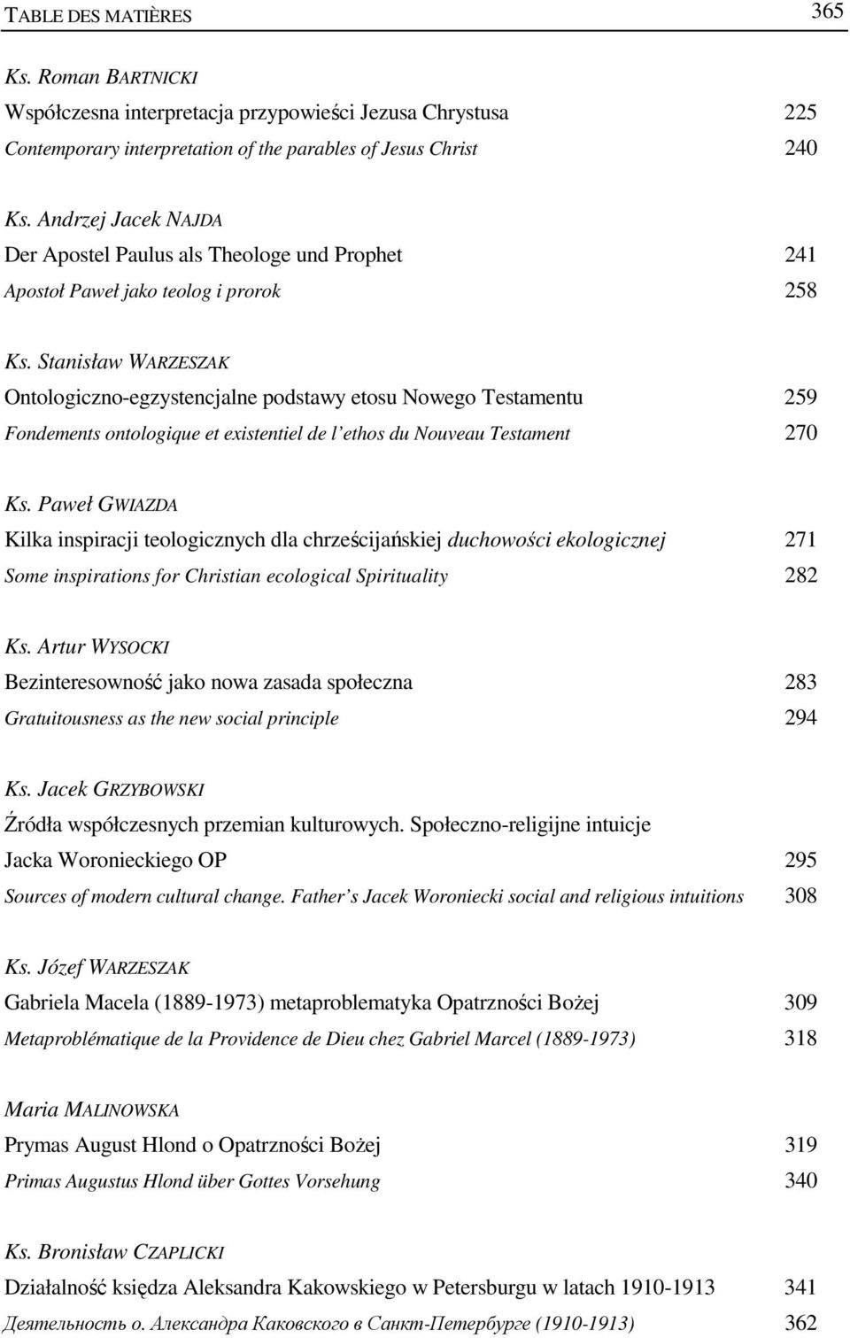 Stanisław WARZESZAK Ontologiczno-egzystencjalne podstawy etosu Nowego Testamentu 259 Fondements ontologique et existentiel de l ethos du Nouveau Testament 270 Ks.