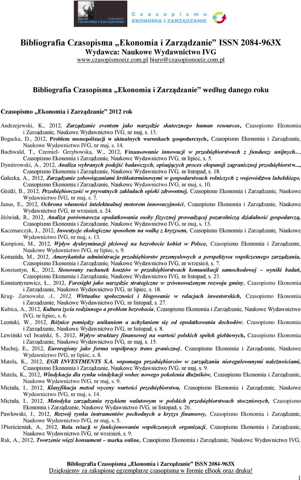 , 2012, Problem monopolizacji w aktualnych warunkach gospodarczych, Czasopismo Ekonomia i Zarządzanie, Naukowe Wydawnictwo IVG, nr maj, s. 14. Buchwald, T., Czemiel- Grzybowska, W.