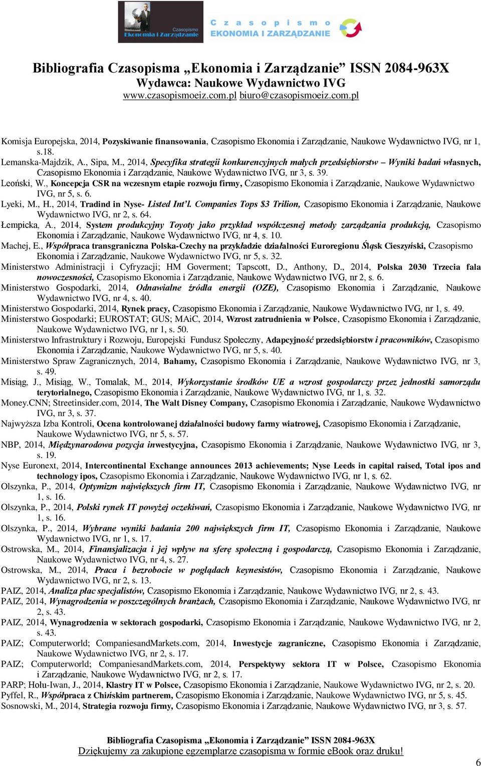 , Koncepcja CSR na wczesnym etapie rozwoju firmy, Czasopismo Ekonomia i Zarządzanie, Naukowe Wydawnictwo IVG, nr 5, s. 6. Lyeki, M., H., 2014, Tradind in Nyse- Listed Int l.