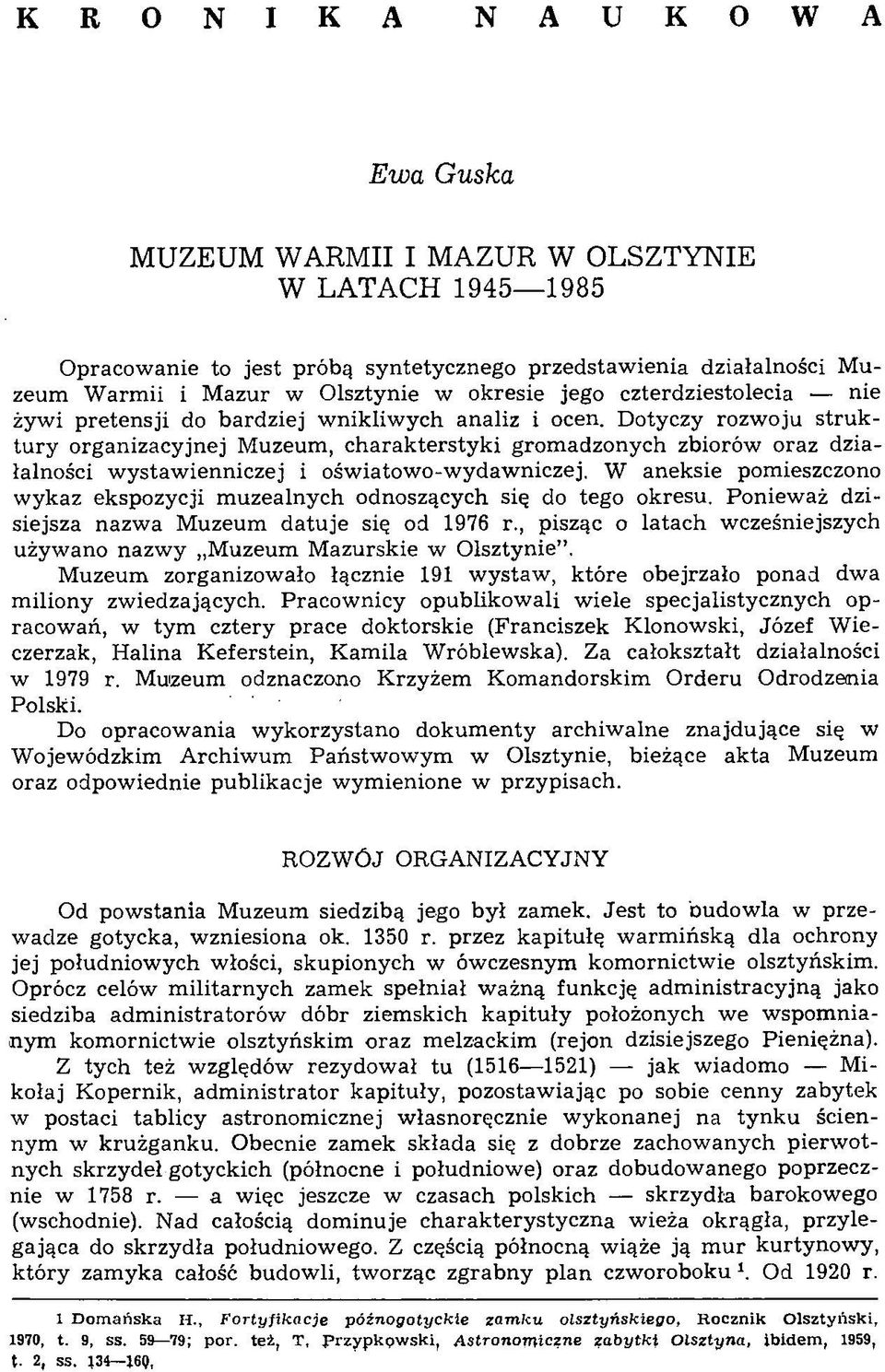 Dotyczy rozwoju struktury organizacyjnej Muzeum, charakterstyki gromadzonych zbiorów oraz działalności wystawienniczej i oświatowo-wydawniczej.