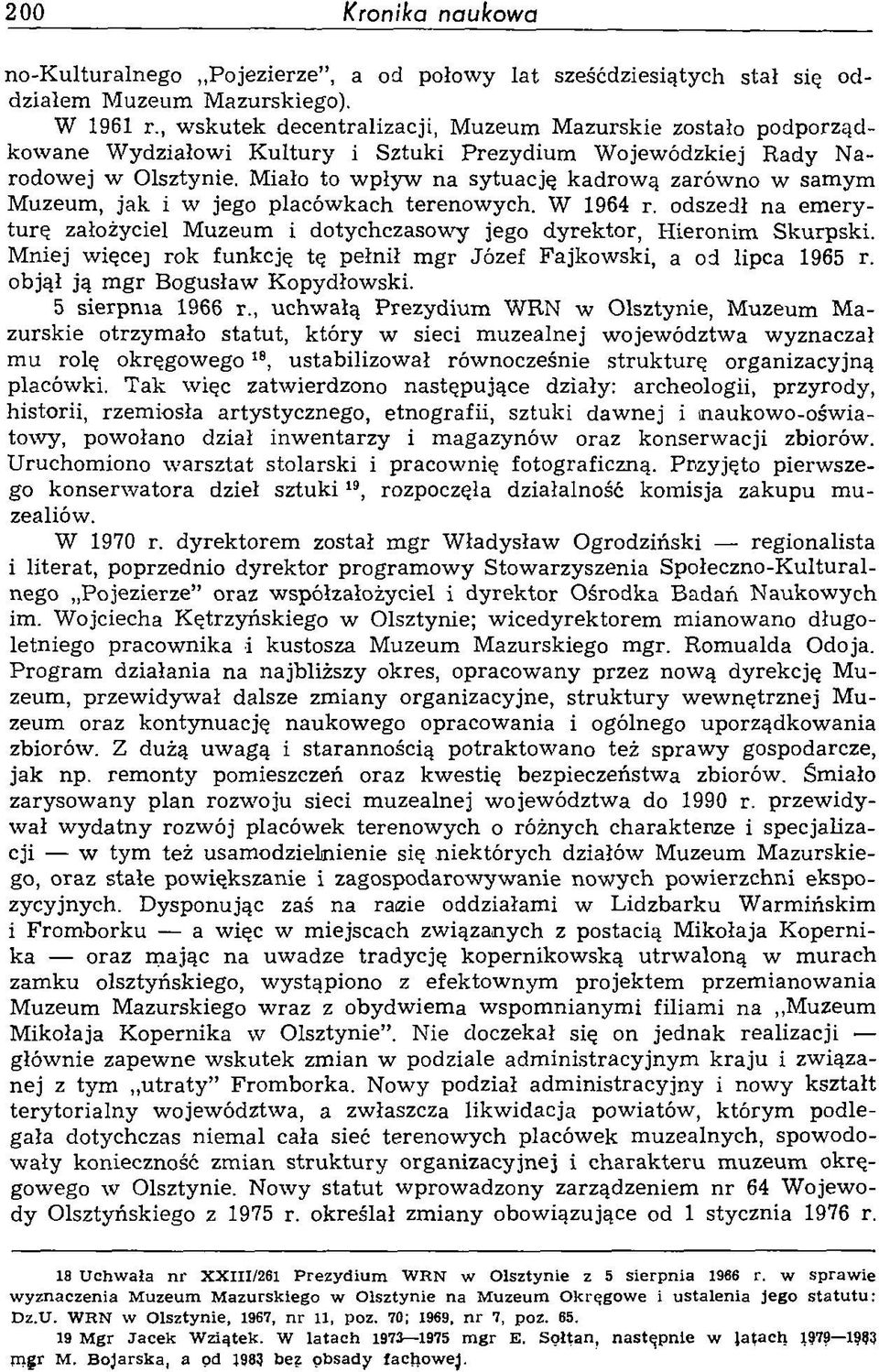 Miało to wpływ na sytuację kadrową zarówno w samym Muzeum, jak i w jego placówkach terenowych. W 1964 r. odszedł na em eryturę założyciel Muzeum i dotychczasowy jego dyrektor, Hieronim Skurpski.