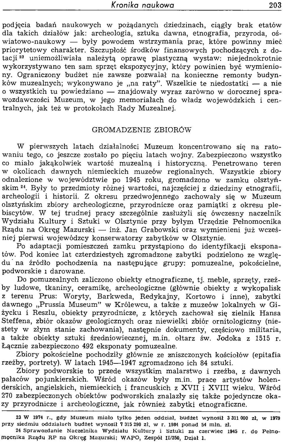 Szczupłość środków finansowych pochodzących z dotacji 23 uniemożliwiała należytą oprawę plastyczną wystaw: niejednokrotnie wykorzystywano ten sam sprzęt ekspozycyjny, który powinien być wymieniony.