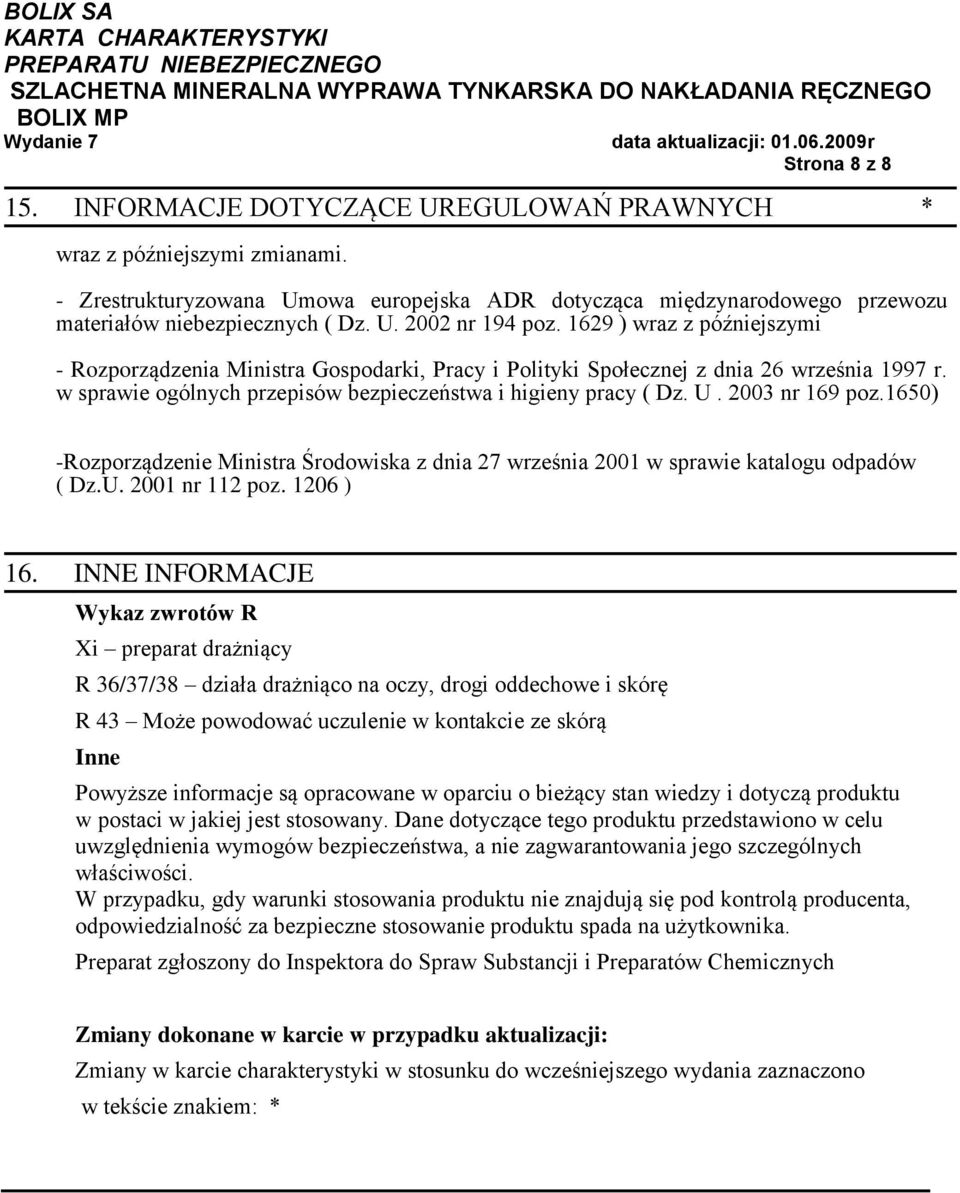 w sprawie ogólnych przepisów bezpieczeństwa i higieny pracy ( Dz. U. 2003 nr 169 poz.1650) -Rozporządzenie Ministra Środowiska z dnia 27 września 2001 w sprawie katalogu odpadów ( Dz.U. 2001 nr 112 poz.