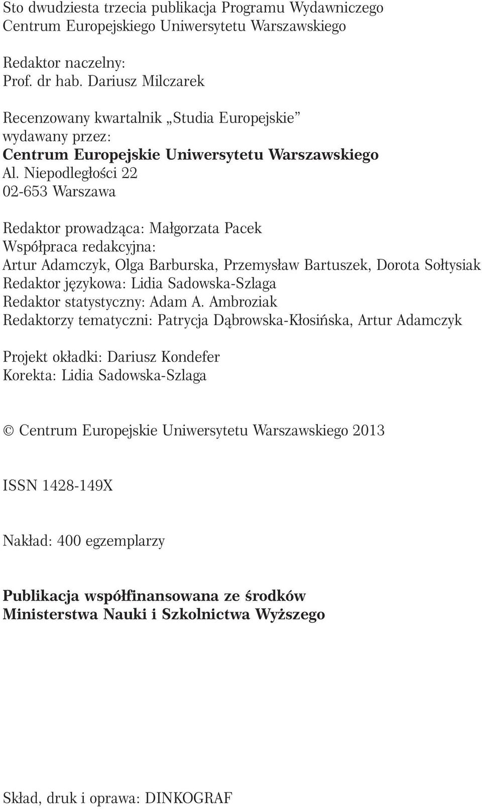 NiepodległoÊci 22 02-653 Warszawa Redaktor prowadzàca: Małgorzata Pacek Współpraca redakcyjna: Artur Adamczyk, Olga Barburska, Przemysław Bartuszek, Dorota Sołtysiak Redaktor j zykowa: Lidia