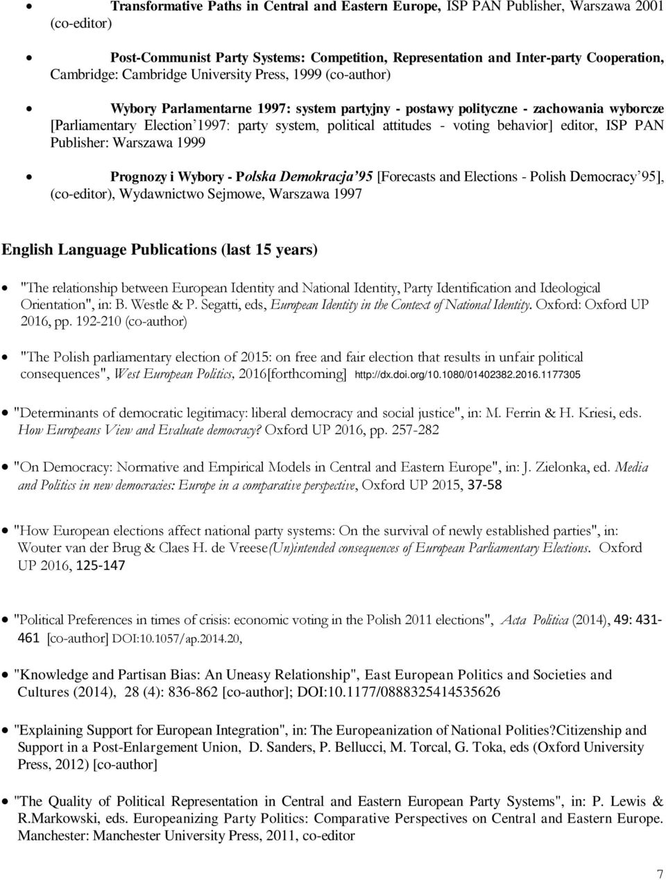 voting behavior] editor, ISP PAN Publisher: Warszawa 1999 Prognozy i Wybory - Polska Demokracja 95 [Forecasts and Elections - Polish Democracy 95], (co-editor), Wydawnictwo Sejmowe, Warszawa 1997