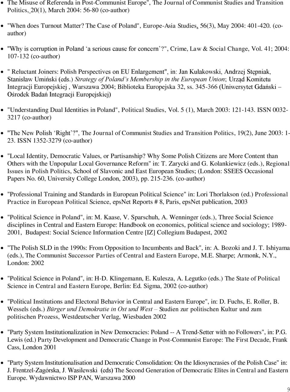 41; 2004: 107-132 (co-author) " Reluctant Joiners: Polish Perspectives on EU Enlargement", in: Jan Kułakowski, Andrzej Stępniak, Stanisław Umiński (eds.