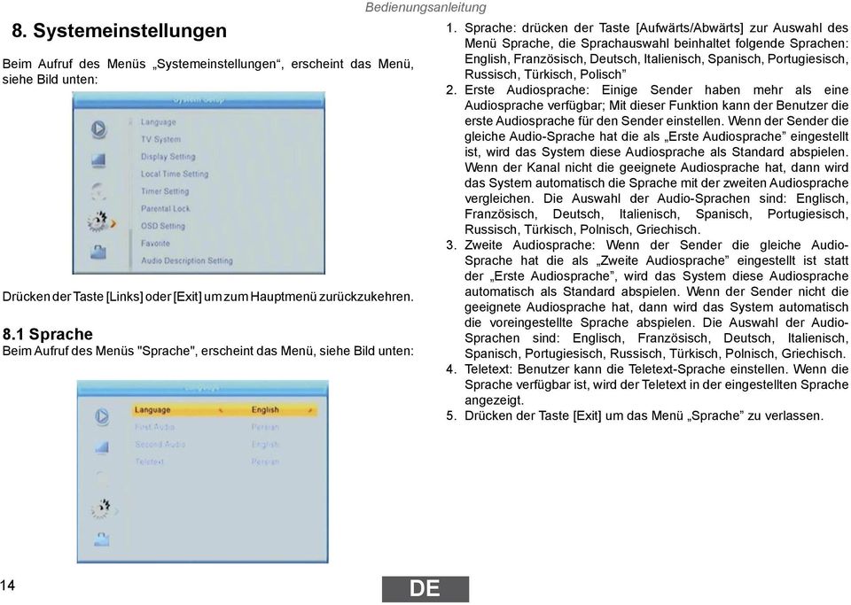 Sprache: drücken der Taste [Aufwärts/Abwärts] zur Auswahl des Menü Sprache, die Sprachauswahl beinhaltet folgende Sprachen: English, Französisch, Deutsch, Italienisch, Spanisch, Portugiesisch,