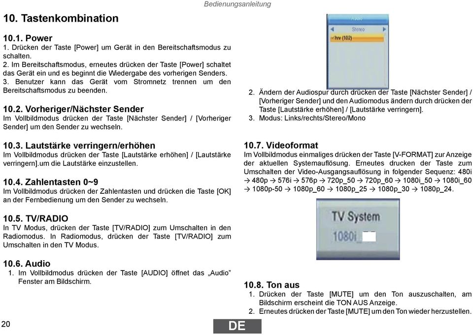 Benutzer kann das Gerät vom Stromnetz trennen um den Bereitschaftsmodus zu beenden. 10.2.