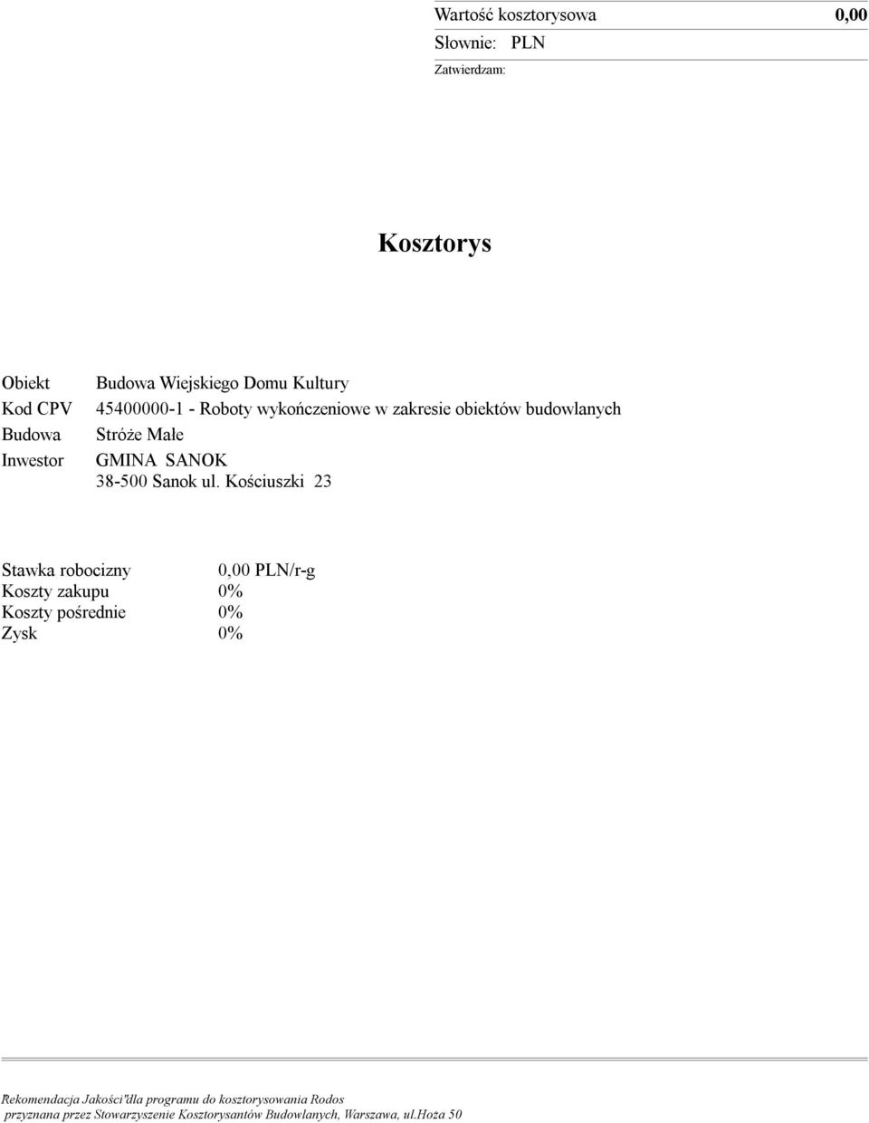 Kościuszki 23 Stawka robocizny PLN/r-g Koszty zakupu 0% Koszty pośrednie 0% Zysk 0% "Rekomendacja