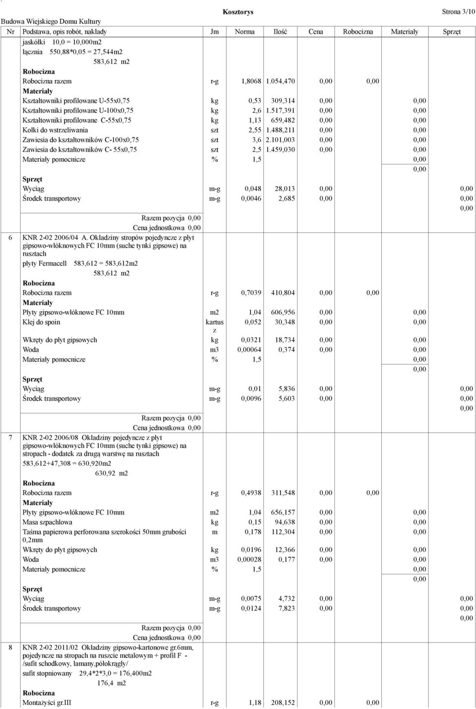 488,211 Zawiesia do kształtowników C-100x0,75 szt 3,6 2.101,003 Zawiesia do kształtowników C- 55x0,75 szt 2,5 1.