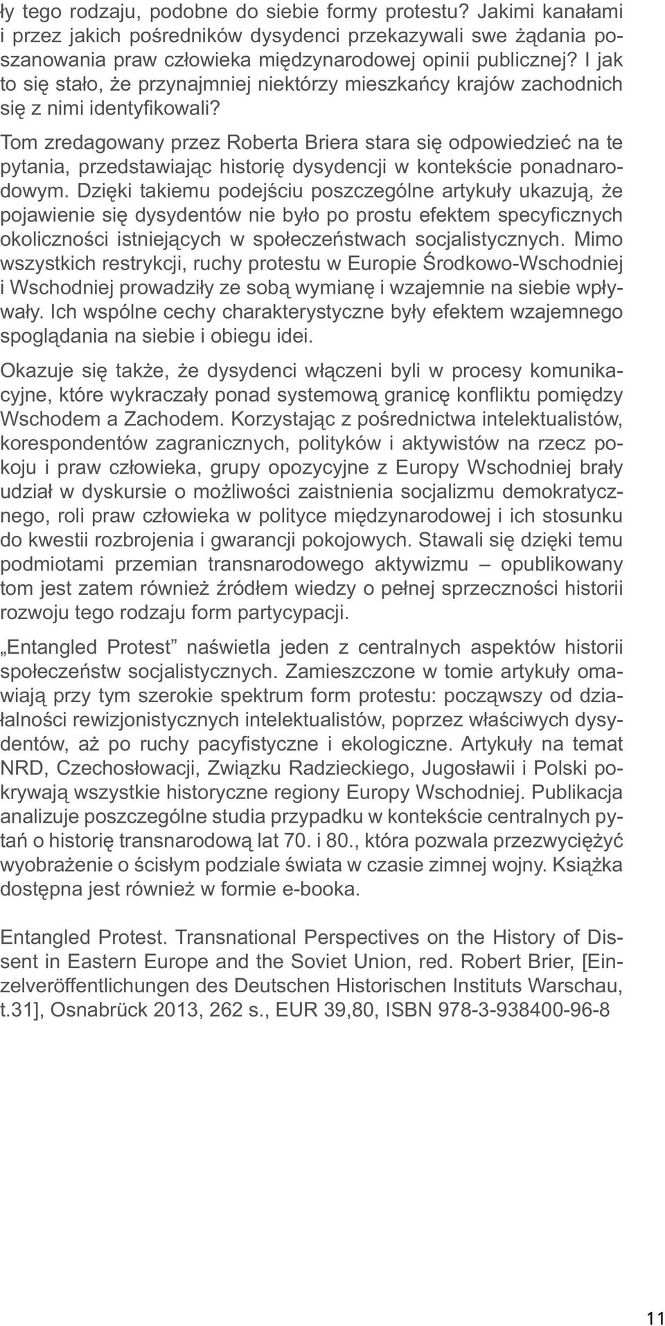 Tom zredagowany przez Roberta Briera stara się odpowiedzieć na te pytania, przedstawiając historię dysydencji w kontekście ponadnarodowym.