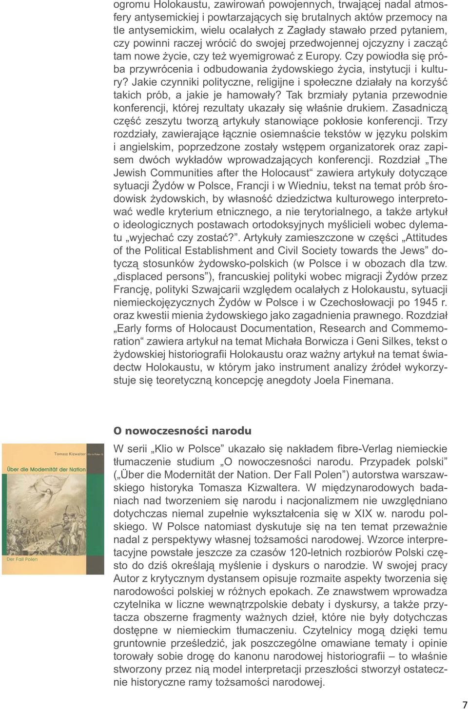 Czy powiodła się próba przywrócenia i odbudowania żydowskiego życia, instytucji i kultury? Jakie czynniki polityczne, religijne i społeczne działały na korzyść takich prób, a jakie je hamowały?