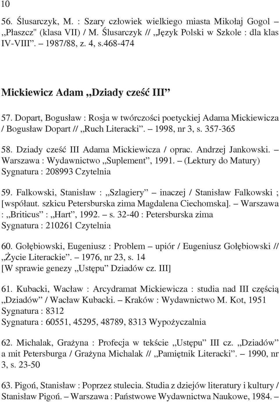 Dziady cześć III Adama Mickiewicza / oprac. Andrzej Jankowski. Warszawa : Wydawnictwo Suplement, 1991. (Lektury do Matury) Sygnatura : 208993 Czytelnia 59.