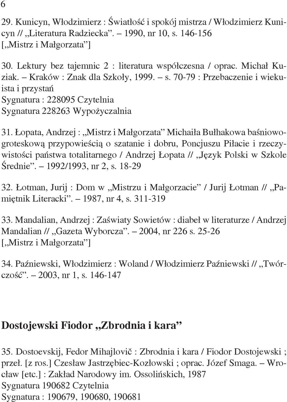 70-79 : Przebaczenie i wiekuista i przystań Sygnatura : 228095 Czytelnia Sygnatura 228263 Wypożyczalnia 31.