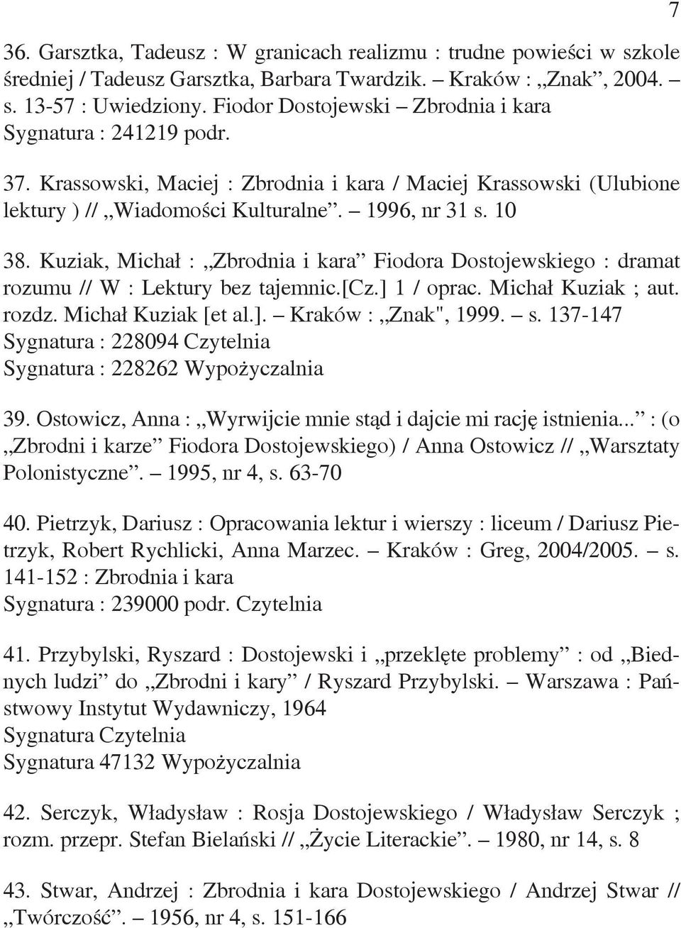 Kuziak, Michał : Zbrodnia i kara Fiodora Dostojewskiego : dramat rozumu // W : Lektury bez tajemnic.[cz.] 1 / oprac. Michał Kuziak ; aut. rozdz. Michał Kuziak [et al.]. Kraków : Znak", 1999. s.