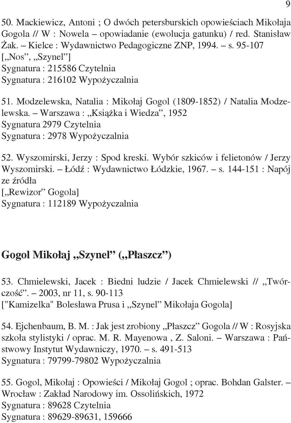 Warszawa : Książka i Wiedza, 1952 Sygnatura 2979 Czytelnia Sygnatura : 2978 Wypożyczalnia 52. Wyszomirski, Jerzy : Spod kreski. Wybór szkiców i felietonów / Jerzy Wyszomirski.