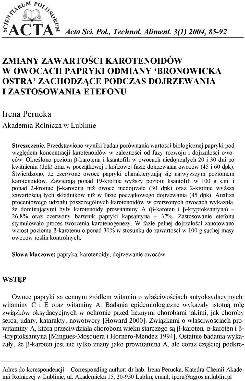 Streszczenie. Przedstawiono wyniki badań porównania wartości biologicznej papryki pod względem koncentracji karotenoidów w zależności od fazy rozwoju i dojrzałości owoców.