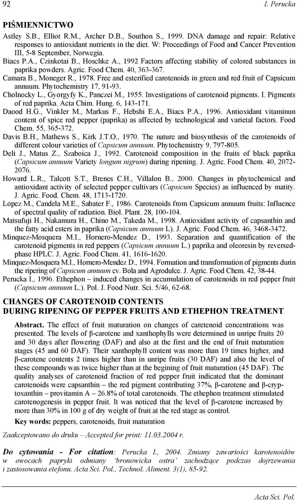 Food Chem. 40, 363-367. Camara B., Moneger R., 1978. Free and esterified carotenoids in green and red fruit of Capsicum annuum. Phytochemistry 17, 91-93. Cholnocky L., Gyorgyfy K., Panczei M., 1955.