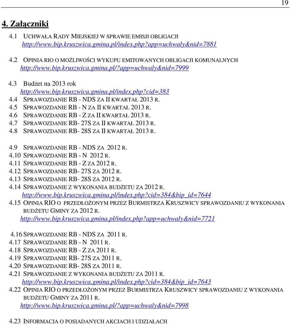 4 SPRAWOZDANIE RB - NDS ZA II KWARTAŁ 2013 R. 4.5 SPRAWOZDANIE RB - N ZA II KWARTAŁ 2013 R. 4.6 SPRAWOZDANIE RB - Z ZA II KWARTAŁ 2013 R. 4.7 SPRAWOZDANIE RB- 27S ZA II KWARTAŁ 2013 R. 4.8 SPRAWOZDANIE RB- 28S ZA II KWARTAŁ 2013 R.