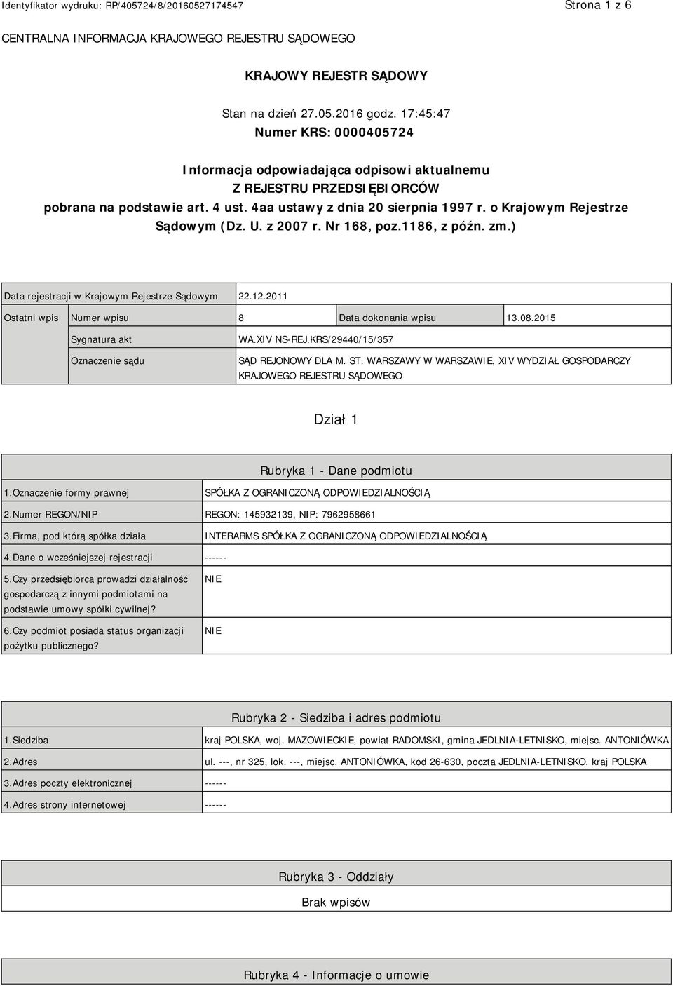 o Krajowym Rejestrze Sądowym (Dz. U. z 2007 r. Nr 168, poz.1186, z późn. zm.) Data rejestracji w Krajowym Rejestrze Sądowym 22.12.2011 Ostatni wpis Numer wpisu 8 Data dokonania wpisu 13.08.