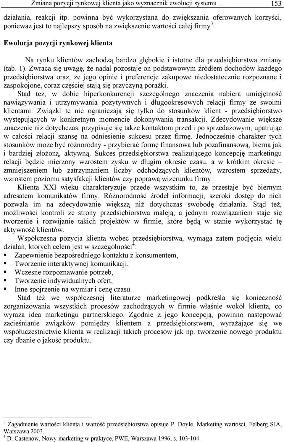 Ewolucja pozycji rynkowej klienta Na rynku klientów zachodzą bardzo głębokie i istotne dla przedsiębiorstwa zmiany (tab. 1).