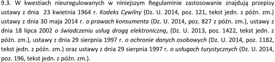 U. 2013, poz. 1422, tekst jedn. z późn. zm.), ustawy z dnia 29 sierpnia 1997 r. o ochronie danych osobowych (Dz. U. 2014, poz. 1182, tekst jedn. z późn. zm.) oraz ustawy z dnia 29 sierpnia 1997 r.