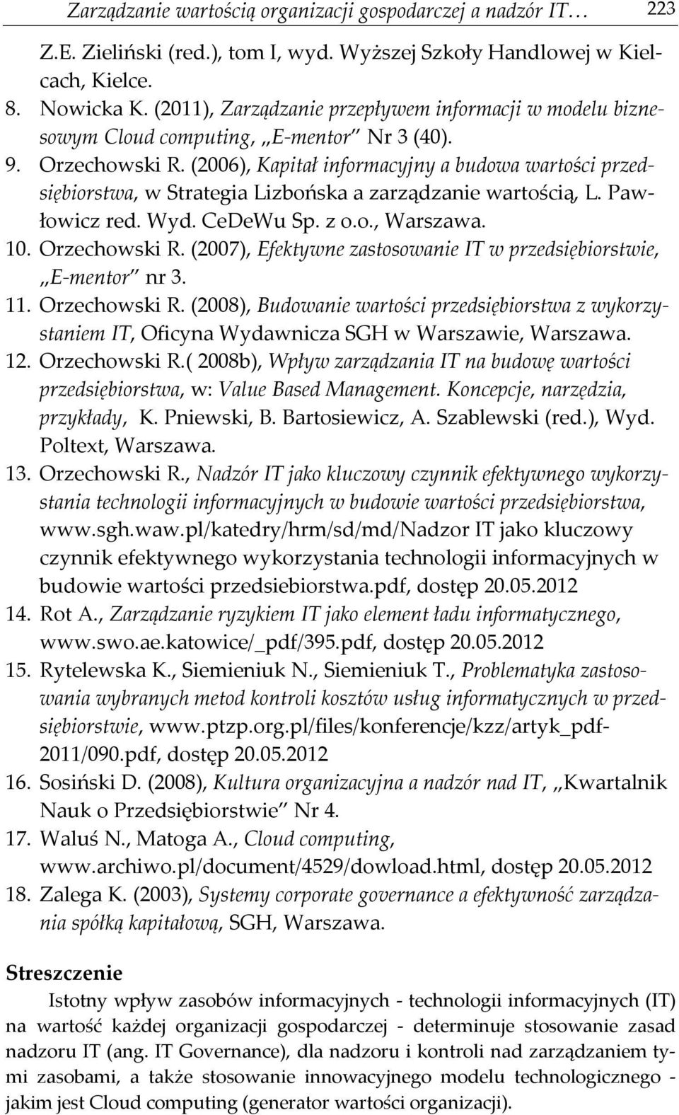 (2006), Kapitał informacyjny a budowa wartości przedsiębiorstwa, w Strategia Lizbońska a zarządzanie wartością, L. Pawłowicz red. Wyd. CeDeWu Sp. z o.o., Warszawa. 10. Orzechowski R.