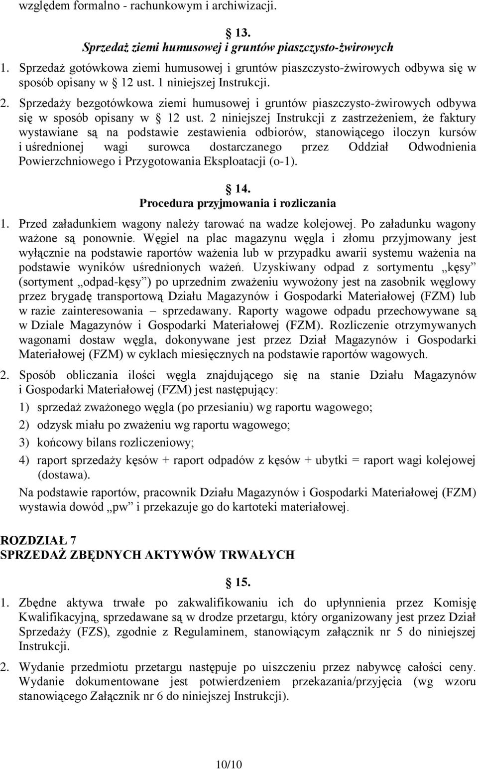 Sprzedaży bezgotówkowa ziemi humusowej i gruntów piaszczysto-żwirowych odbywa się w sposób opisany w 12 ust.