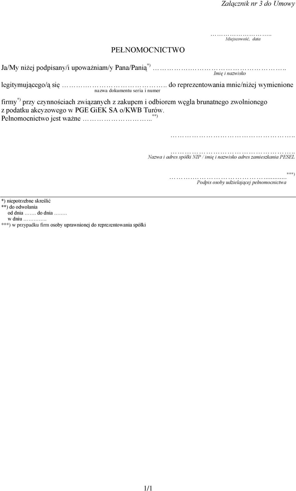 podatku akcyzowego w PGE GiEK SA o/kwb Turów. Pełnomocnictwo jest ważne... **).... Nazwa i adres spółki NIP / imię i nazwisko adres zamieszkania PESEL.