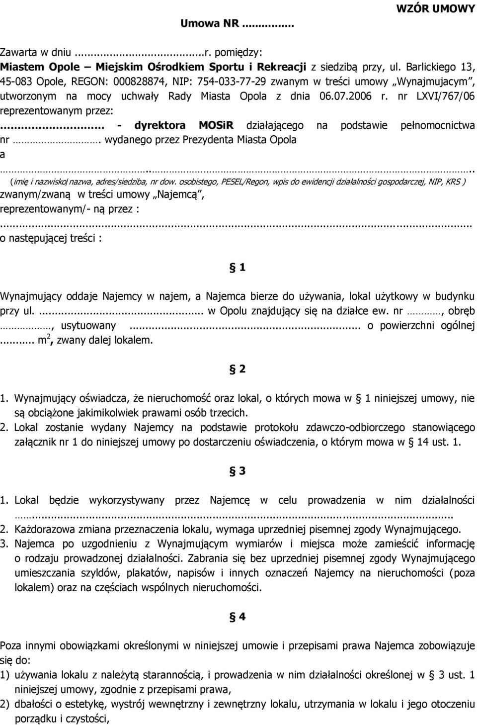 nr LXVI/767/06 reprezentowanym przez: - dyrektora MOSiR działającego na podstawie pełnomocnictwa nr. wydanego przez Prezydenta Miasta Opola a.... (imię i nazwisko/nazwa, adres/siedziba, nr dow.