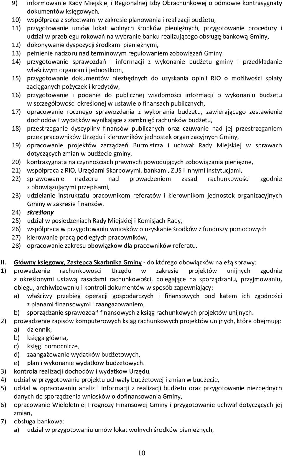 pieniężnymi, 13) pełnienie nadzoru nad terminowym regulowaniem zobowiązań Gminy, 14) przygotowanie sprawozdań i informacji z wykonanie budżetu gminy i przedkładanie właściwym organom i jednostkom,